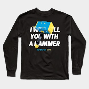 I Will Kill You With A Hammer Funny Saying Long Sleeve T-Shirt